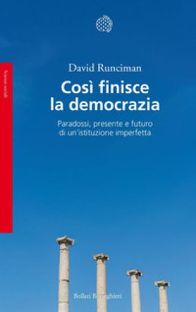 Così finisce la democrazia. Paradossi, presente e futuro di un'istituzione imperfetta David Runciman