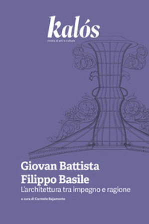 Kalós. rivista di arti e culture. Nuova serie (2025). Vol. 5: Giovan Battista Filippo Basile. L'architettura tra impegno e ragione