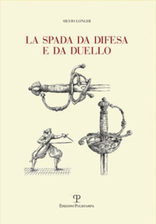 La spada da difesa e da duello. Con disegni di mano dell'autore liberamente tratti da esemplari esistenti. Ediz. illustrata Silvio Longhi