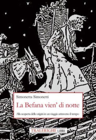 La Befana vien' di notte. Alla scoperta delle origini di un viaggio attraverso il tempo Simonetta Simonetti