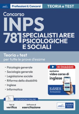 Concorso INPS 781 specialisti aree psicologiche e sociali. Teoria e test per tutte le prove d'esame. Con espansione online. Con software di 
