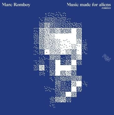 Music made for aliens (remixes) Marc Romboy