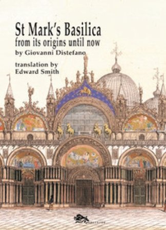St Mark's Basilica. From its origins until now Giovanni Distefano