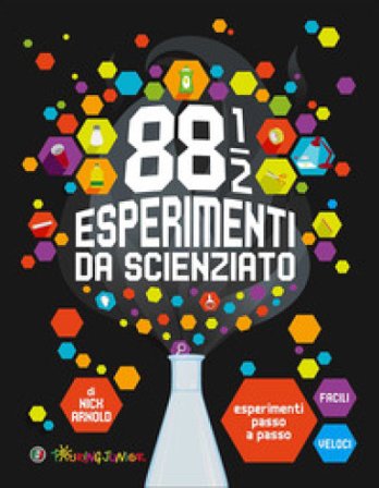 88 1/2 esperimenti da scienziato. Esperimenti passo a passo facili e veloci. Ediz. a colori Nick Arnold