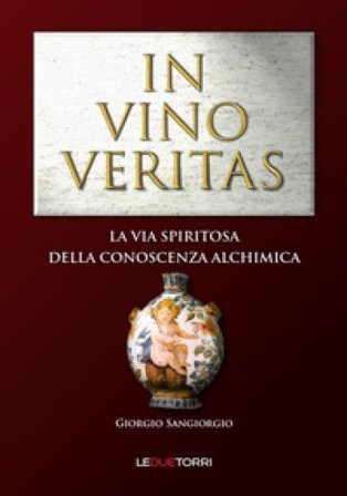 In vino veritas. La via spiritosa della conoscenza alchimica Giorgio Sangiorgio