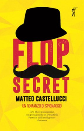 Flop secret. Un romanzo di spionaggio Matteo Castellucci
