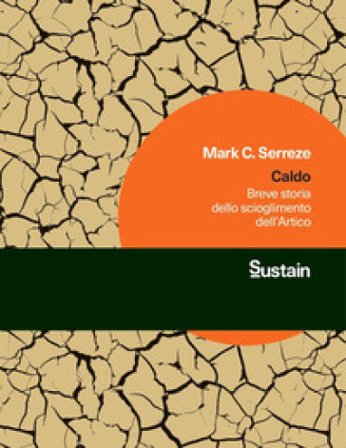 Caldo. Breve storia dello scioglimento dell'Artico Mark C. Serreze