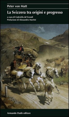 La Svizzera tra origini e progresso Peter von Matt