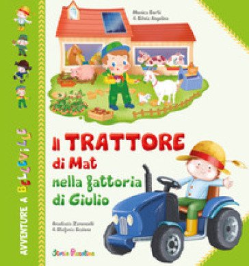 Il trattore di Mat nella fattoria di Giulio. Ediz. a colori Monica Sorti
