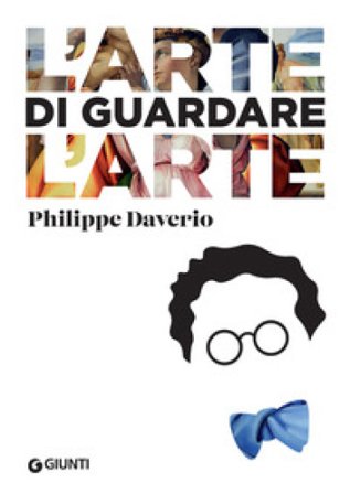 L'arte di guardare l'arte Philippe Daverio