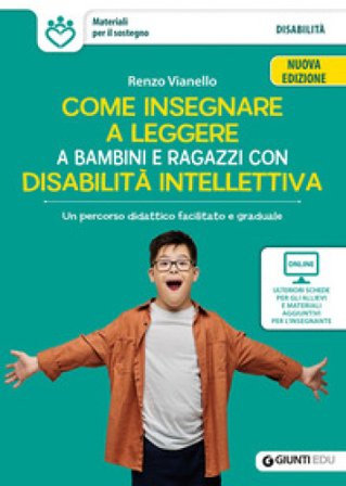 Come insegnare a leggere a bambini e ragazzi con disabilità intellettiva. Un percorso didattico facilitato e graduale. Nuova ediz. Con schede e 