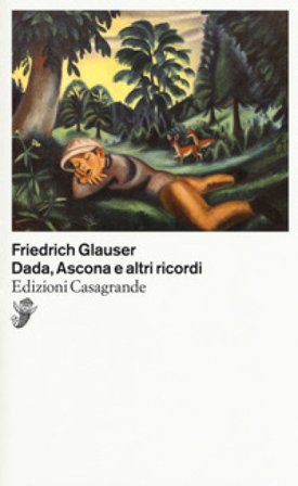 Dada, Ascona e altri ricordi Friedrich Glauser