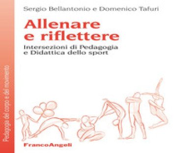 Allenare e riflettere. Intersezioni di pedagogia e didattica dello sport Sergio Bellantonio