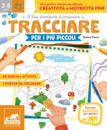 Tracciare per i più piccoli. Tanti giochi e attività per allenare creatività e motricità fine. Ediz. a colori Barbara Franco