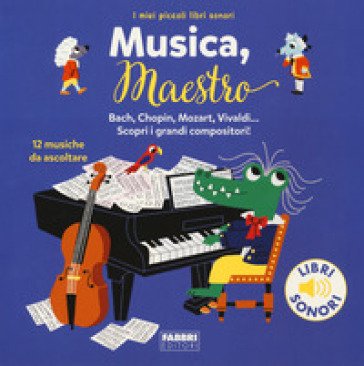 Musica, maestro! I miei piccoli libri sonori. Ediz. a colori Marion Billet