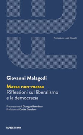 Massa non massa. Riflessioni sul liberalismo e la democrazia Giovanni Malagodi