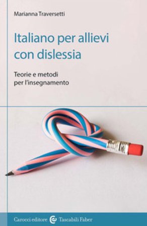 Italiano per allievi con dislessia. Teorie e metodi per l'insegnamento Marianna Traversetti