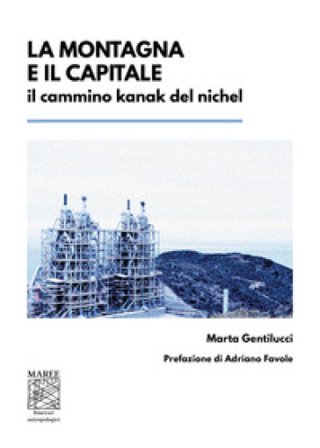 La montagna e il capitale. Il cammino kanak del nichel Marta Gentilucci