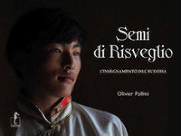 Semi di risveglio. L'insegnamento del Buddha. Ediz. illustrata Olivier Föllmi