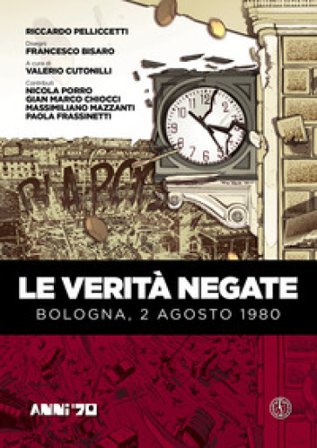 Le verità negate. Bologna, 2 agosto 1980 Riccardo Pelliccetti