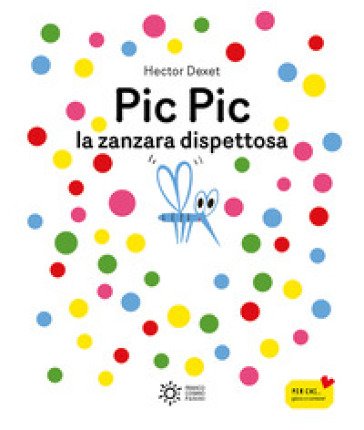 Pic pic la zanzara dispettosa. Ediz. illustrata Hector Dexet