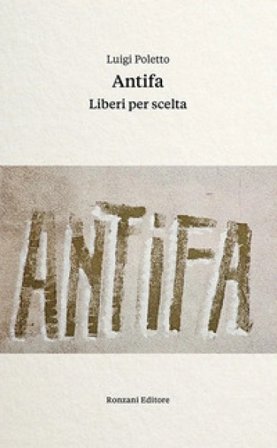 Antifa. Liberi per scelta Luigi Poletto