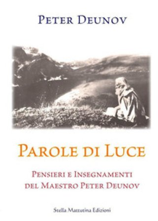 Parole di Luce. Pensieri e insegnamenti del Maestro Peter Deunov Peter Deunov