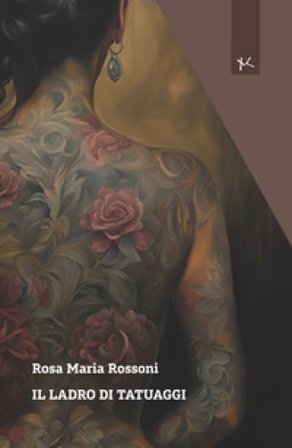 Il ladro di tatuaggi Rosa Maria Rossoni