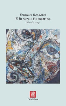 E fu sera e fu mattina. Libri del tempo Francesco Randazzo