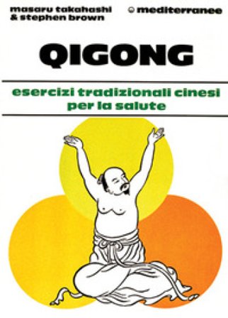 Qigong. Esercizi tradizionali cinesi per la salute Masaru Takahashi