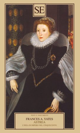 Astrea. L'idea di Impero nel Cinquecento Frances Amelia Yates