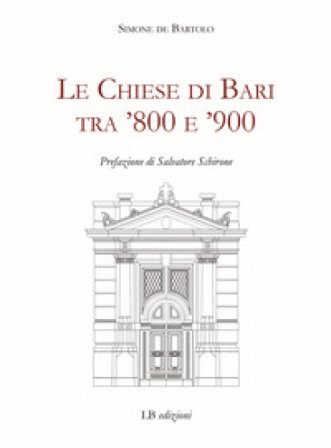 Le Chiese di Bari tra '800 e '900 Simone De Bartolo