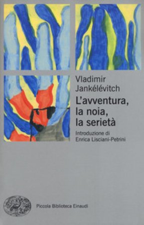 L'avventura, la noia, la serietà Vladimir Jankelevitch