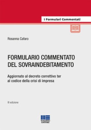 Formulario commentato del sovraindebitamento. Aggiornato al decreto correttivo ter al codice della crisi di impresa. Con espansione online Rosanna 