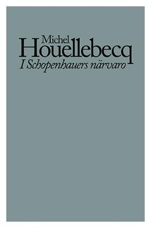 I Schopenhauers närvaro - Bok av Michel Houellebecq - Danskt band