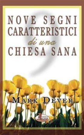 Nove segni caratteristici di una Chiesa sana Mark Dever