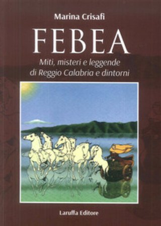 Febea. Miti, misteri e leggende di Reggio Calabria e dintorni Marina Crisafi