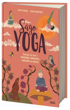 Sagoyoga : övningar för barn i nedvarvning, mindfulness, meditation och massage - Bok av Filippa Odevall - Inbunden