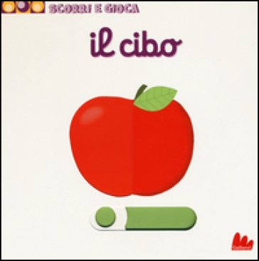 Il cibo. Scorri e gioca. Ediz. illustrata Nathalie Choux