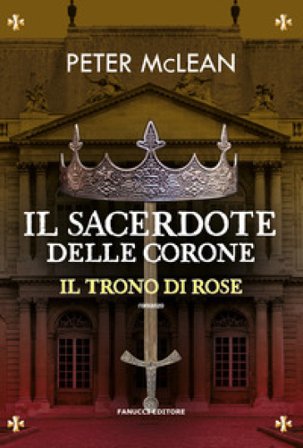Il sacerdote delle corone. Il trono di rose. Vol. 4 Peter Mclean