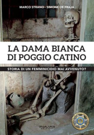 La dama Bianca di Poggio Catino. Storia di un femminicidio mai avvenuto? Marco Strano