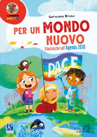 Per un mondo nuovo. Filastrocche sull'Agenda 2030. Ediz. a colori Germana Bruno