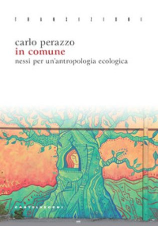 In comune. Nessi per un'antropologia ecologica Carlo Perazzo