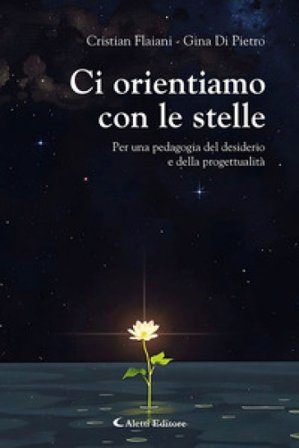 Ci orientiamo con le stelle. Per una pedagogia del desiderio e della progettualità Cristian Flaiani