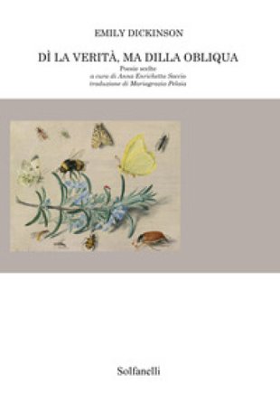 Dì la verità, ma dilla obliqua. Poesie scelte Emily Dickinson