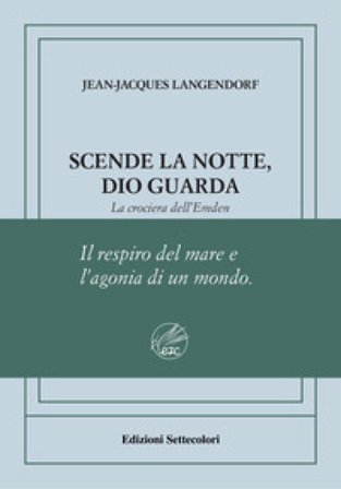 Scende la notte, Dio guarda. La crociera dell'Emden. Ediz. numerata Jean-Jacques Langendorf