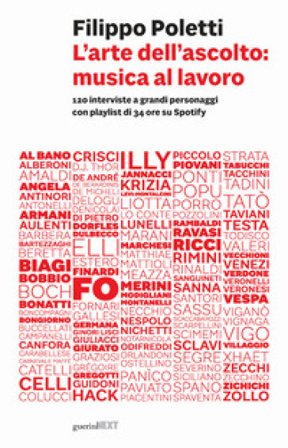 L'arte dell'ascolto: musica al lavoro. 120 interviste a grandi personaggi con playlist di 34 ore su Spotify Filippo Poletti