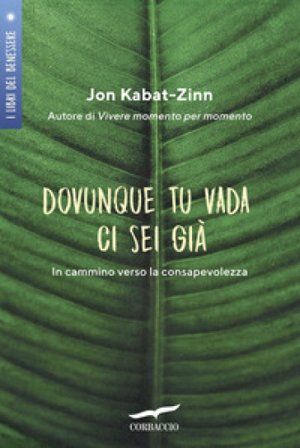 Dovunque tu vada ci sei già. In cammino verso la consapevolezza Jon Kabat-Zinn