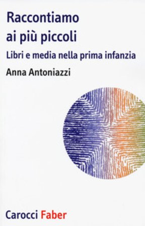 Raccontiamo ai più piccoli. Libri e media nella prima infanzia Anna Antoniazzi