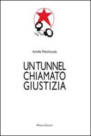 Un tunnel chiamato giustizia Achille Melchionda